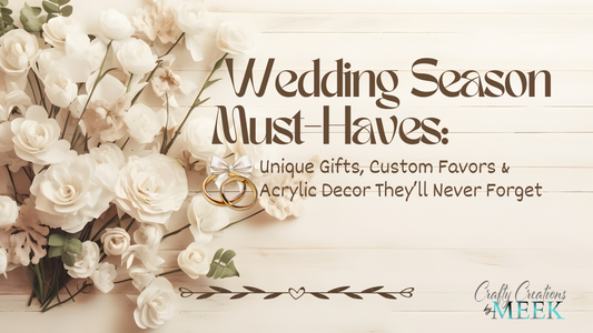 Wedding Season Must-Haves: Unique Gifts, Custom Favors & Acrylic Decor They’ll Never Forget
