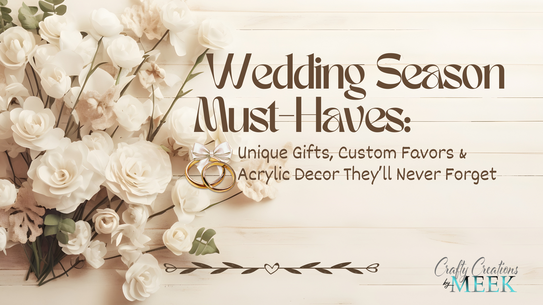 Wedding Season Must-Haves: Unique Gifts, Custom Favors & Acrylic Decor They’ll Never Forget